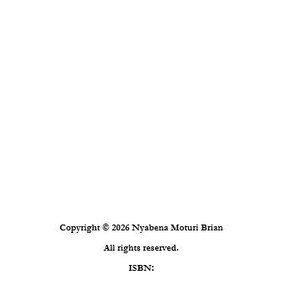 K&ouml;nnte beinhalten: Eine wei&szlig;e Seite mit schwarzem Text, der Copyright 2026 Nyabena Moturi Brian. All rights reserved. ISBN: lautet. Der Text ist auf der Seite zentriert und enth&auml;lt rechtliche Informationen bez&uuml;glich des Eigentums und der Identifizierung.