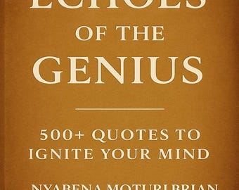 Könnte beinhalten: Ein Buchcover mit einem einfarbigen braunen Hintergrund und cremefarbenem Text. Der Titel lautet ECHOES OF THE GENIUS, gefolgt vom Untertitel 500+ QUOTES TO IGNITE YOUR MIND und dem Autorennamen NYABENA MOTURI BRIAN am unteren Rand des Covers.