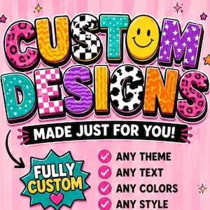 以下が含まれることがあります： 大きなカラフルな柄の文字でCUSTOM DESIGNSと書かれたグラフィック広告。その下にMADE JUST FOR YOU!と、FULLY CUSTOMと書かれた星型の図形があります。チェックリストにはANY THEME、ANY TEXT、ANY COLORS、ANY STYLEが含まれています。