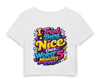 I Tried Being Nice Once... Worst 5 Minutes Ever Tee
