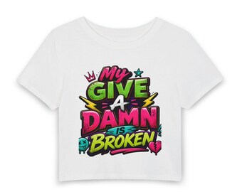 My Give A Damn Is Broken Graphic Tee | Women's Baby Tee