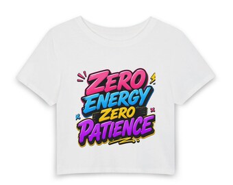 Zero Energy Zero Patience Women's Baby Tee | Graphic Crop Top