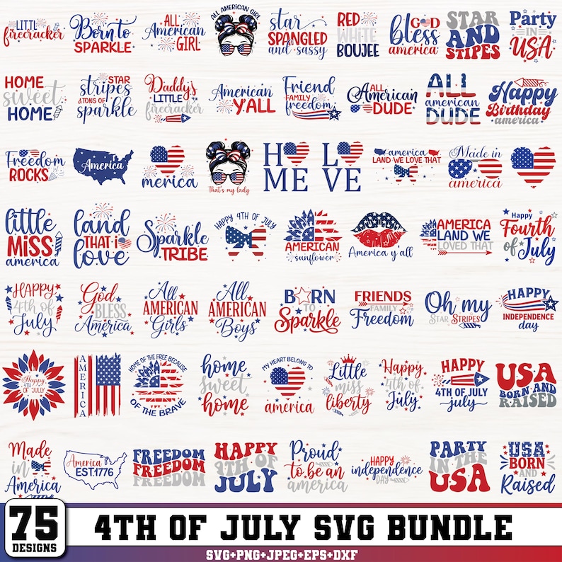 May include: A digital bundle of 75 patriotic designs for the 4th of July, featuring text and graphics in red, white, and blue. Includes phrases like "Happy 4th of July" and "America". Formats: SVG, PNG, JPEG, EPS, and DXF.