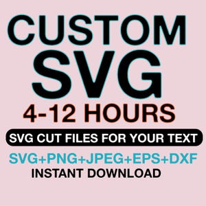 Könnte beinhalten: Digitalgrafik mit den Worten "CUSTOM SVG" in großen schwarzen Buchstaben mit türkisfarbenem Umriss und dem Text "4-12 HOURS" in Rot. Darunter steht "SVG CUT FILES FOR YOUR TEXT" und listet Dateitypen auf.
