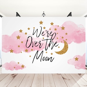 Over the Moon Baby Shower Backdrop, Over the moon Birthday backdrop, We&#39;re over the moon backdrop, moon baby shower backdrop, digital print