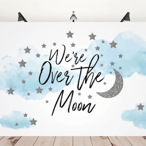 Over the Moon Baby Shower Backdrop, Over the moon Birthday backdrop, We&#39;re over the moon backdrop, moon baby shower backdrop, 8x6ft