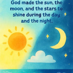 May include: Watercolor illustration with text: "On the fourth day. God made the sun, the moon, and the stars to shine during the day and the night." The image features a yellow sun, a crescent moon, stars, a cloud, and flowers.
