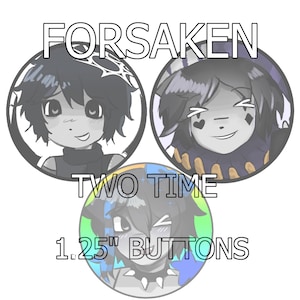 Puede incluir: Tres botones redondos con ilustraciones de personajes de estilo anime. Los botones superiores tienen la palabra "FORSAKEN" encima. El botón inferior tiene el texto "TWO TIME" encima y "1.25" BUTTONS" debajo. Los botones presentan diseños en escala de grises y coloridos.