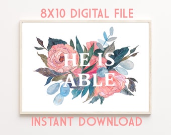 INSTANT DOWNLOAD He Is Able Art digital file, 8x10 horizontal Christian Decor, Floral Gouache Reproduction, Gift, Prize, Housewarming