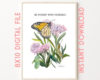 INSTANT DOWNLOAD Be Patient With Yourself, 8x10, vertical Christian Decor, Monarch and Milkweed Watercolor Reproduction, Monarch Cycle, Gift