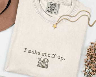 I Make Stuff Shirt, humoristisch comfort kleuren schrijver T-shirt, cadeau grappige romanschrijver, fictie auteur schrijft T-shirt