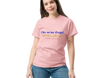 What do I care? - Classic Tee with Italian Attitude