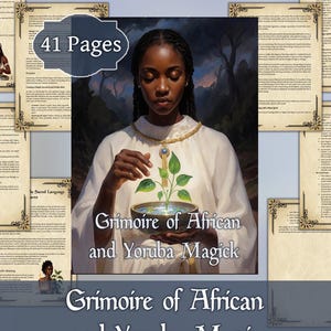 May include: A book titled "Grimoire of African and Yoruba Magick" with 41 pages. The cover features a woman holding a bowl with a plant. Surrounding the cover are pages with text and illustrations, with decorative borders.