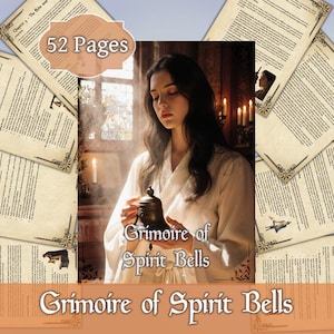 May include: A book cover with the title "Grimoire of Spirit Bells" and a woman holding a bell. The cover is surrounded by pages with text and decorative borders. The image also includes the text "52 Pages".