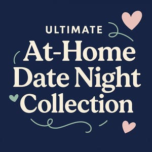 May include: A navy blue graphic with the words "ULTIMATE At-Home Date Night Collection" in a whimsical font. The design includes decorative swirls and pink hearts, perfect for a romantic theme.