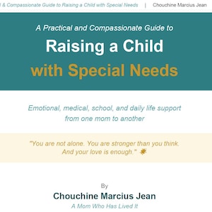 May include: A book cover titled A Practical and Compassionate Guide to Raising a Child with Special Needs by Chouchine Marcius Jean. The text includes Emotional, medical, school, and daily life support from one mom to another and a quote.