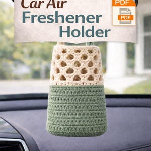 May include: A handmade car air freshener holder, crocheted in two tones: light beige and sage green. The top section has an open, lacy design, while the bottom is a solid stitch. The image includes text: "Crochet Pattern PDF" and "Car Air Freshener Holder."