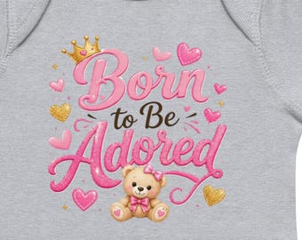 Born To Be Adored Teddy Bear Baby Bodysuit – Soft Cotton Infant Onesie