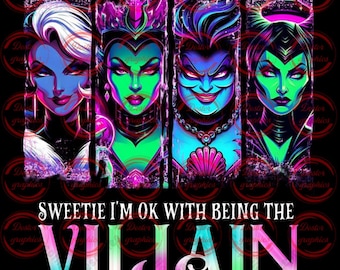 May include: A digital art print featuring four stylized portraits of female villains in vibrant colors. The text "SWEETIE I'M OK WITH BEING THE VILLAIN" is displayed in colorful letters below the portraits. The background is black.