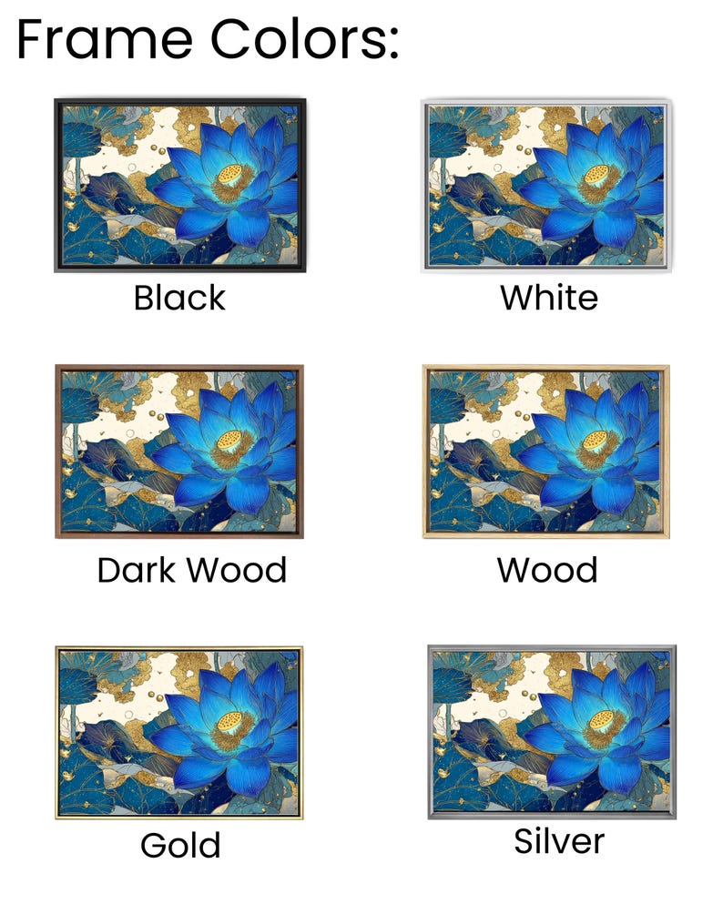 May include: A selection of framed art prints featuring a blue lotus flower with gold accents. The frames are available in black, white, dark wood, wood, gold, and silver. The text "Frame Colors:" is at the top of the image.