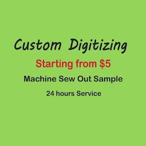 May include: A bright lime green graphic with black and red text. The text reads Custom Digitizing, Starting from $5, Machine Sew Out Sample, and 24 hours Service. The layout is centered with a clean, bold font style against a solid background.