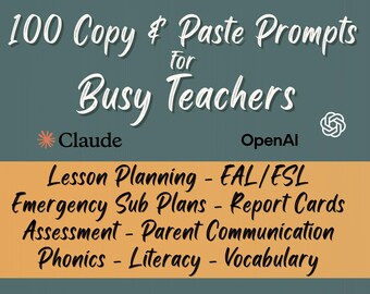 May include: Image with text: "100 Copy & Paste Prompts for Busy Teachers." White script on a teal background. Below the title are topics such as Lesson Planning, Emergency Sub Plans, and Phonics. The image also includes the names Claude and OpenAI.