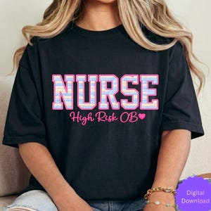 May include: Black t-shirt with the word "NURSE" in a pink and pastel plaid design. Below the word "NURSE" is the text "High Risk OB" in pink script, with a pink heart. The shirt is a digital download.