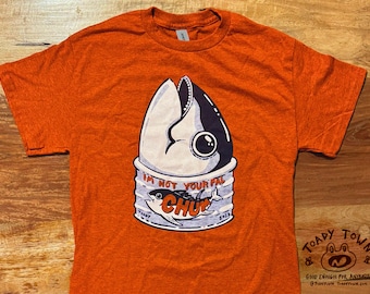 I'm Not Your Pal, CHUM - Tuna in a Can Orange T-Shirt
