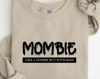 Funny Mombie Like a Zombie But with Kids Sweatshirt, Zombie Hoodie, Zombie Lover Shirt, Funny Season, Funny Gift For Moms