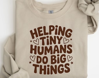 Helping Tiny Humans Do Big Things Sweatshirt, Cute Teacher Sweatshirt,Teacher Appreciation, Back To School,Teacher Hoodie, School Shirt,