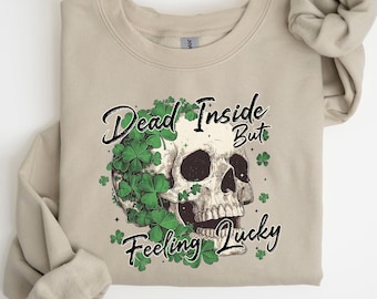 Dead Inside, But Feeling Lucky Sweatshirt, St Patrick's Day Crewneck, Patricks Day, St. Patty's Day Sweatshirt, Lucky Holiday Party Sweater