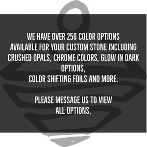 a message about color options available for custom stone, including crushed opals, chrome colors, and glow in dark options. It also mentions color shifting foils and more. The message encourages viewers to view all options.