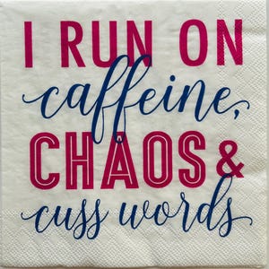 I run on Caffeine and Chaos- Decoupage Napkin beverage size. C206