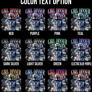 May include: A graphic featuring multiple images of a Mandalorian-style character with the text "GIRL DINNER" in various colors. Color options include red, purple, pink, teal, dark silver, light silver, green, electric blue-purple, gold, blue, sunset gold-purple, and brown.
