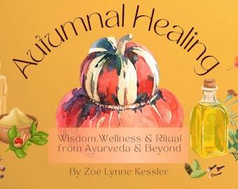 Autumnal Healing: Wisdom, Wellness and Ritual from Ayurveda & Beyond