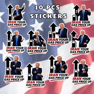 May include: A set of ten stickers featuring images of a man in a suit with the text "IRAN YOUR GAS PRICE UP" and a gas pump with an upward arrow. The background is an American flag.