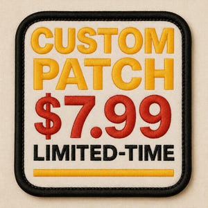 May include: A rectangular embroidered patch with rounded corners and a black border. The off-white background features the yellow text CUSTOM PATCH, the red text $7.99, the black text LIMITED-TIME, and a horizontal yellow line at the bottom.