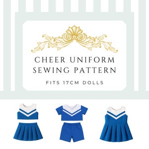 May include: A sewing pattern for a cheerleading uniform, with the text "CHEER UNIFORM SEWING PATTERN" and "FITS 17CM DOLLS". The image shows three blue and white cheerleading outfits, including a skirt, shorts, and a dress.