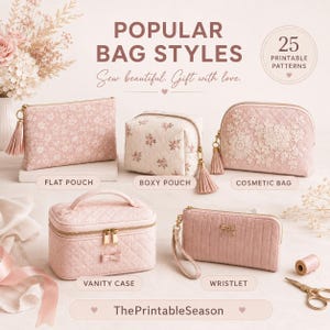 May include: A collection of five pink bags including a flat pouch, boxy pouch, cosmetic bag, vanity case, and wristlet. The image features the text POPULAR BAG STYLES, 25 PRINTABLE PATTERNS, Sew beautiful. Gift with love., and ThePrintableSeason.