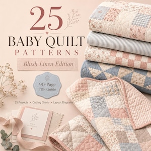 May include: A 90-page PDF guide titled 25 Baby Quilt Patterns Blush Linen Edition, featuring text, floral and gingham fabric swatches, and a stack of five quilted blankets in soft pink, blue, and cream tones with various geometric patterns.