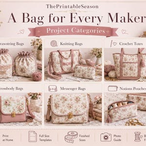 May include: A collection of floral fabric bags including drawstring bags, knitting bags, crochet totes, crossbody bags, messenger bags, and notions pouches. The text reads ThePrintableSeason A Bag for Every Maker Project Categories.