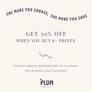 May include: Cream-coloured promotional graphic with dark purple text. The text states "THE MORE YOU CHOOSE, THE MORE YOU SAVE" and "GET 50% OFF WHEN YOU BUY 6+ PRINTS." A light purple squiggle and the shop's logo are also present.