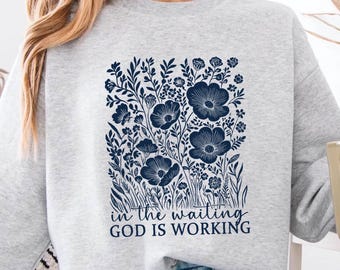 In the Waiting God Is Working Christian Sweatshirt | Faith Quote Pullover | Inspirational Bible Verse Crewneck | Comfort Gift for Women &Men