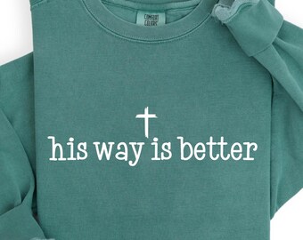 His Way Is Better Sweatshirt, Christian Lightweight Sweat, Comfort Colors Christian Merch Jesus Minimal Christian Gift, Christian Apparel