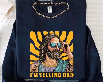 Funny Jesus Sweatshirt, I'm Telling Dad Hoodie, Funny Mom Crewneck, Religious Dad Gift, Christian Dad's Birthday Sweat, Jesus Meme
