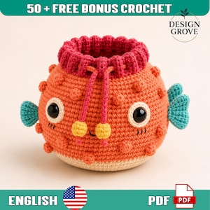 May include: A round, orange crochet pufferfish pouch with a dark pink drawstring top, teal side fins, large black eyes, and small yellow pom-poms. The text 50 + FREE BONUS CROCHET and DESIGN GROVE are visible, along with an American flag and PDF icon.