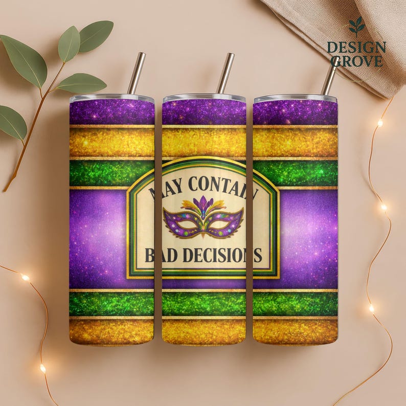 May include: Three stainless steel tumblers with straws, featuring a Mardi Gras-themed design. The design includes purple, gold, and green stripes, with the text "MAY CONTAIN BAD DECISIONS" and a mask graphic.