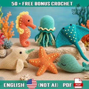 May include: A collection of six crocheted sea creatures including an orange seahorse, a teal jellyfish, a blue stingray, a beige narwhal, an orange starfish, and a teal whale. The text 50 + FREE BONUS CROCHET, DESIGN GROVE, and ENGLISH (NOT AI) PDF are visible.