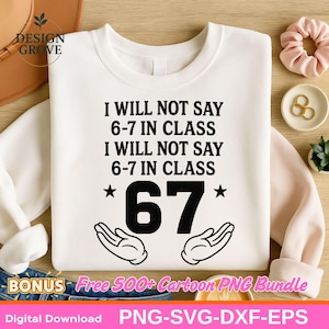 Może przedstawiać: Biała bluza z napisem "I WILL NOT SAY 6-7 IN CLASS" powtórzonym dwukrotnie, z liczbą "67" i dwiema gwiazdkami. Poniżej dwie otwarte dłonie. Do pobrania cyfrowo.