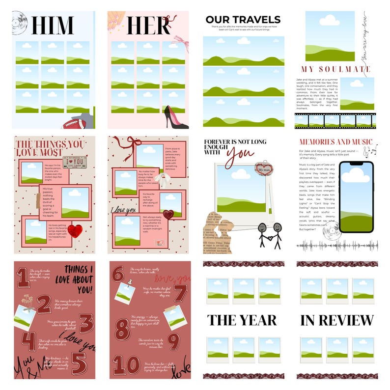 May include: A selection of scrapbook pages with different themes. The pages feature the words "HIM," "HER," "OUR TRAVELS," "THINGS YOU LOVE MOST," "I LOVE YOU," "THINGS I LOVE ABOUT YOU," "FOREVER IS NOT LONG ENOUGH WITH YOU," "MY SOULMATE," "MEMORIES AND MUSIC," "THE YEAR," and "IN REVIEW."